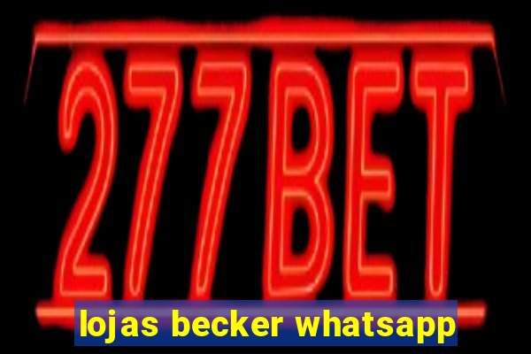 lojas becker whatsapp